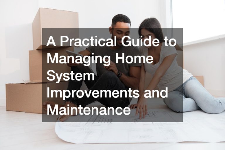 A Practical Guide to Managing Home System Improvements and Maintenance