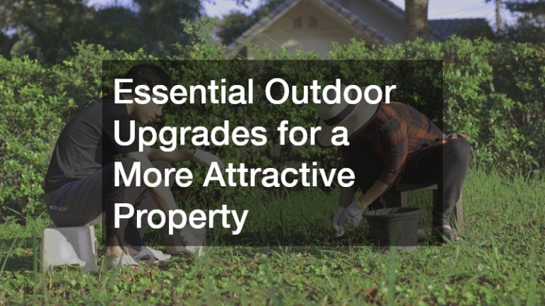 Essential Outdoor Upgrades for a More Attractive Property